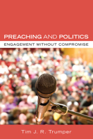 Preaching and Politics: Engagement Without Compromise 1606080083 Book Cover
