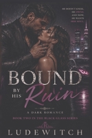 BOUND BY HIS RUIN: A Dark Mafia Romance (Black Glass Series) B0HF8PVFK8 Book Cover