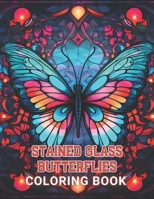 Stained Glass Butterflies Coloring Book: 100+ High-Quality and Unique Colouring Pages B0CRYWG5H7 Book Cover