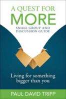 A Quest for More Small Group and Discussion Guide: Living for Something Bigger Than You