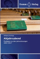 Altjahrsabend: Predigten zu den Jahreslosungen 2001-2017 6138354648 Book Cover