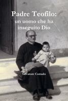 Padre teofilo: un uomo che ha inseguito dio 144613329X Book Cover
