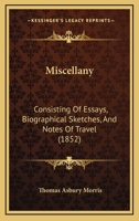 Miscellany: Consisting of Essays, Biographical Sketches and Notes of Travel 1275720595 Book Cover