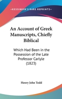 An Account of Greek Manuscripts, Chiefly Biblical: Which Had Been in the Possession of the Late Professor Carlyle 1104610965 Book Cover