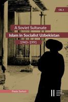 A Soviet Sultanate: Islam in Socialist Uzbekistan (1943-1991) 3700194307 Book Cover