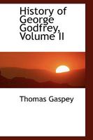 History of George Godfrey, Volume II 0469327553 Book Cover