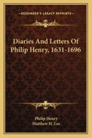 Diaries And Letters Of Philip Henry, 1631-1696 1016212208 Book Cover