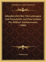 Jahresbericht Ober Die Leistungen Und Fortschritte Auf Dem Gebiete Des Militair-Sanitatswesens (1880) 1164918699 Book Cover