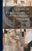 Le Funeste Conseguenze Di Un Pregiudizio Popolare: Memorie Storiche 1021735744 Book Cover