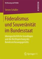 Foderalismus Und Souveranitat Im Bundesstaat: Ideengeschichtliche Grundlagen Und Die Rechtsprechung Des Bundesverfassungsgerichts 3658049960 Book Cover