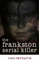 The Frankston Murders: The True Story of Serial Killer Paul Denyer 0980790077 Book Cover