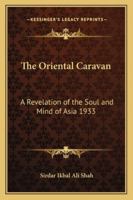 The Oriental Caravan: A Revelation of the Soul and Mind of Asia 0766186784 Book Cover