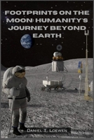 Footprints on the Moon: Humanity's Journey Beyond Earth: The Epic Saga of the Apollo Moon Landings and Their Enduring Legacy B0CWH6HTKM Book Cover