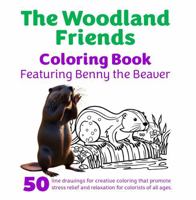The Woodland Friends Coloring Book: Featuring Benny the Beaver (The Woodland Friends Coloring Books) 1967711135 Book Cover