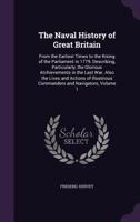 The Naval History of Great Britain: From the Earliest Times to the Rising of the Parliament in 1779. Describing, Particularly, the Glorious ... Commanders and Navigators, Volume 1 1377412687 Book Cover