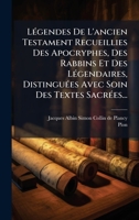 LÃ(c)gendes De L'ancien Testament Recueillies Des Apocryphes, Des Rabbins Et Des LÃ(c)gendaires, DistinguÃ(c)es Avec Soin Des Textes SacrÃ(c)es... (French Edition) 1024684946 Book Cover
