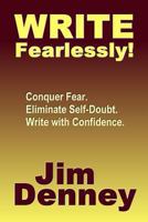 Write Fearlessly!: Conquer Fear, Eliminate Self-Doubt, Write With Confidence 1494311674 Book Cover