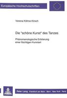 Die «Schoene Kunst» Des Tanzes: Phaenomenologische Eroerterung Einer Fluechtigen Kunstart 3631423578 Book Cover