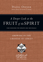 A Deeper Look at the Fruit of the Spirit: Growing in the Likeness of Christ 0830831037 Book Cover
