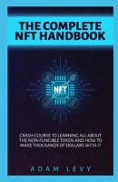 Complete Nft Handbook: Crash course to learning all about the Non-fungible token and how to make thousands of dollars with it. B09T61XFW6 Book Cover