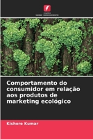 Comportamento do consumidor em relação aos produtos de marketing ecológico 6202452552 Book Cover