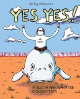 Yes Yes! A Sloth And Manatee Collection 0977726487 Book Cover