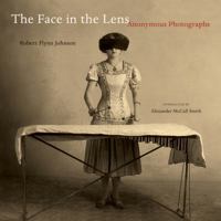 The Face in the Lens: Anonymous Photographs 0520259831 Book Cover