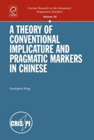 A Theory of Conventional Implicature and Pragmatic Markers in Chinese 1849509344 Book Cover