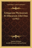 Eclogarum Physicarum Et Ethicarum Libri Duo (1792) 1166066630 Book Cover