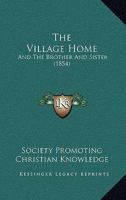 The Village Home: And The Brother And Sister 1104406837 Book Cover