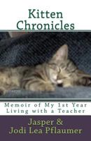 Kitten Chronicles: A Memoir of My First Year Living with a Teacher 1725857006 Book Cover