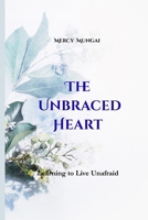 The Unbraced Heart: Learning to Live Unafraid: An invitation into a slow, sacred journey of emotional healing and embodied trust. This is not a book ... understanding why the soul braces for impact. B0GR87DB29 Book Cover