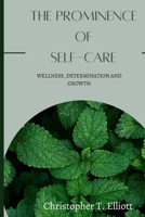 The Prominence of Self-Care: WELLNESS, DETERMINATION AND GROWTH B0BJ4PZWSR Book Cover