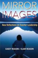 Mirror Images: New Reflections on Teacher Leadership 1412994047 Book Cover