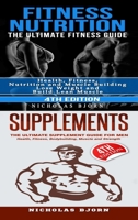 Fitness Nutrition & Supplements: Fitness Nutrition: The Ultimate Fitness Guide & Supplements: The Ultimate Supplement Guide For Men 0359890555 Book Cover