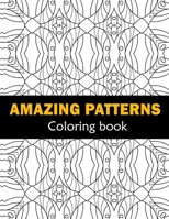 Amazing Patterns Fun, Easy and Relaxing Coloring: Patterns Coloring Page Featuring Easy and Simple Pattern Design ... Meditation, Relaxation and Boost B092XGRQ6Q Book Cover