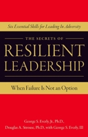The Secrets of Resilient Leadership: When Failure Is Not an Option…Six Essential Characteristics for Leading in Adversity 0979356490 Book Cover