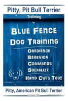 Pitty, Pit Bull Terrier Training By Blue Fence DOG Training, Obedience, Behavior, Commands, Socialize, Hand Cues Too Pitty: American Pit Bull Terrier 1097900606 Book Cover