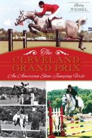 The Cleveland Grand Prix: An American Show Jumping First 1626195250 Book Cover