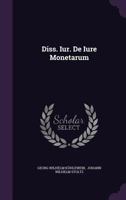 Diss. Iur. De Iure Monetarum 1342833902 Book Cover