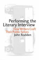 Performing the Literary Interview: How Writers Craft Their Public Selves 080322236X Book Cover