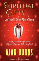 Spirtitual Gifts: Use Them! Don't Abuse Them 0971224935 Book Cover
