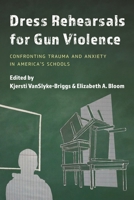 Dress Rehearsals for Gun Violence: Confronting Trauma and Anxiety in America's Schools 1475861559 Book Cover