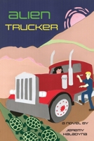 Alien Trucker: a novel by Jeremy Haladyna 1977279856 Book Cover