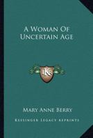 A Woman Of Uncertain Age 0548293317 Book Cover