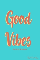 Good Vibes Dot Grid Notebook: A Classic 120 Page Dot Grid Journal, Cute Bullet Planner for Organization, Business, Budget and Habit Tracking 170972997X Book Cover