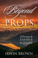 Beyond the Props: Discerning the Enemy's Scenery 1478799285 Book Cover