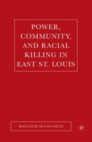Power, Community, and Racial Killing in East St. Louis 1403970785 Book Cover