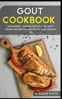 GOUT Cookbook : MEGA BUNDLE - 2 Manuscripts in 1 - 80+ GOUT - Friendly Recipes to Enjoy Diet and Live a Healthy Life 1664057072 Book Cover