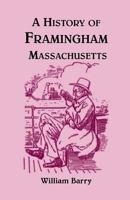 A History of Framingham, Massachusetts, Including the Plantation, From 1640 to the Present Time, Wit 1015721745 Book Cover